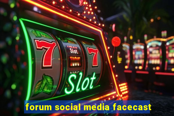 forum social media facecast